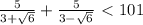 \frac{5}{3+\sqrt{6} } + \frac{5}{3- \sqrt{6} } \ \textless \ 101