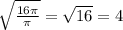 \sqrt{ \frac{16 \pi }{ \pi } } = \sqrt{16}=4