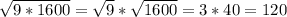 \sqrt{9*1600}= \sqrt{9}* \sqrt{1600}=3*40=120