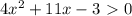 4x^2+11x-3\ \textgreater \ 0