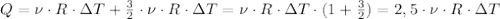 Q=\nu\cdot R\cdot \Delta T+\frac{3}{2} \cdot \nu\cdot R\cdot \Delta T= \nu\cdot R\cdot \Delta T\cdot(1+ \frac{3}{2})=2,5\cdot\nu\cdot R\cdot \Delta T