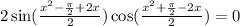 2\sin( \frac{x^2- \frac{\pi}{2}+2x}{2} )\cos ( \frac{x^2+ \frac{\pi}{2}-2x}{2} )=0