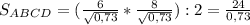 S_{ABCD}=( \frac{6}{ \sqrt{0,73} } * \frac{8}{ \sqrt{0,73} } ):2= \frac{24}{0,73}