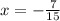 x= -\frac{7}{15}