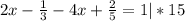 2x- \frac{1}{3} -4x+ \frac{2}{5}=1 |*15