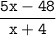 \tt\displaystyle\frac{5x-48}{x+4}