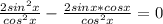 \frac{2 sin^{2}x }{ cos^{2} x} - \frac{2sinx*cosx}{ cos^{2}x } =0