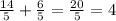 \frac{14}{5} +\frac{6}{5} =\frac{20}{5} =4