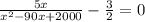 \frac{5x}{ x^{2} -90x+2000} - \frac{3}{2} =0