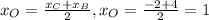 x_{O} = \frac{ x_{C}+ x_{B} }{2} , x_{O}= \frac{-2+4}{2} =1