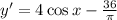 y'=4\cos x-\frac{36}{\pi}