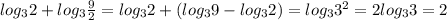 log_32+log_3\frac{9}{2}=log_32+(log_39-log_32)=log_33^2=2log_33=2