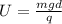 U = \frac{mgd}{q}