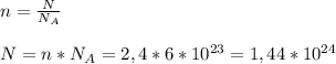 n= \frac{N}{ N_{A} } \\ \\ N = n*N_{A} =2,4*6*10^{23}=1,44*10^{24}