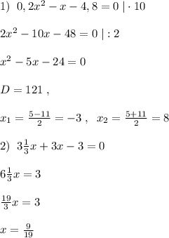 1)\; \; 0,2x^2-x-4,8=0\; |\cdot 10\\\\2x^2-10x-48=0\; |:2\\\\x^2-5x-24=0\\\\D=121\; ,\\\\ x_ 1=\frac{5-11}{2} =-3\; ,\; \; x_2= \frac{5+11}{2} =8\\\\2)\; \; 3\frac{1}{3}x+3x-3=0\\\\6\frac{1}{3}x=3\\\\\frac{19}{3}x=3\\\\x=\frac{9}{19}