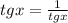 tgx= \frac{1}{tgx}