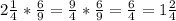 2 \frac{1}{4}* \frac{6}{9} = \frac{9}{4}* \frac{6}{9} =\frac{6}{4}=1\frac{2}{4}