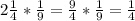 2 \frac{1}{4}* \frac{1}{9} = \frac{9}{4}* \frac{1}{9} =\frac{1}{4}