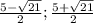 \frac{5- \sqrt{21} }{2};\frac{5+ \sqrt{21} }{2}