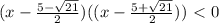 (x- \frac{5- \sqrt{21} }{2} )((x- \frac{5+ \sqrt{21} }{2} ))\ \textless \ 0