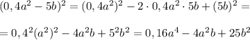 (0,4a^2-5b)^2=(0,4a^2)^2-2\cdot0,4a^2\cdot5b+(5b)^2= \\ \\ =0,4^2(a^2)^2-4a^2b+5^2b^2=0,16a^4-4a^2b+25b^2