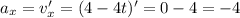 a_x=v_x'=(4-4t)'=0-4=-4