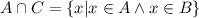 A\cap C = \{x|x\in A \land x\in B\}