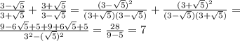 \frac{3-\sqrt{5}}{3+\sqrt{5}}+\frac{3+\sqrt{5}}{3-\sqrt{5}}=\frac{(3-\sqrt{5})^2}{(3+\sqrt{5})(3-\sqrt{5})}+\frac{(3+\sqrt{5})^2}{(3-\sqrt{5})(3+\sqrt{5})}=\\\frac{9-6\sqrt{5}+5+9+6\sqrt{5}+5}{3^2-(\sqrt{5})^2}=\frac{28}{9-5}=7