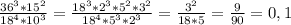 \frac{36^3*15^2}{18^4*10^3}=\frac{18^3*2^3*5^2*3^2}{18^4*5^3*2^3}=\frac{3^2}{18*5}=\frac{9}{90}=0,1