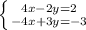 \left \{ {{4x-2y=2} \atop {-4x+3y=-3}} \right.