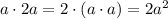 a\cdot2a=2\cdot(a\cdot a)=2a^2