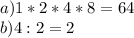 a) 1*2*4*8=64 \\ b) 4:2=2&#10;