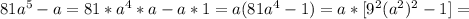 81a^5-a=81*a^4*a-a*1=a(81a^4-1)=a*[9^2(a^2)^2-1]=