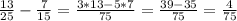 \frac{13}{25} - \frac{7}{15} = \frac{3*13-5*7}{75} = \frac{39-35}{75} = \frac{4}{75}