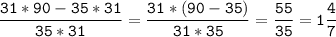 \tt\displaystyle \frac{31*90-35*31}{35*31}=\frac{31*(90-35)}{31*35}=\frac{55}{35}=1\frac{4}{7}