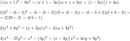 1) (a+1)^{2} - 9a^{2} =(a+1-3a)(a+1+3a)=(1-2a)(1+4a)\\\\2)b^2-(b-2)^2=(b-(b-2))(b+(b-2))=(b-b+2)(b+b-2)=\\=2(2b-2)=4(b-1)\\\\3)x^3 + 8y^3=(x+2 y) (x^2-2 x y+4 y^2)\\\\4) x^{3} -27y ^{3} = x^{3} -(3y) ^{3} =(x-3y)( x^{2} +3xy+9 y^{2} )&#10;&#10;