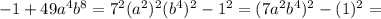 -1+49a^4b^8=7^2(a^2)^2(b^4)^2-1^2=(7a^2b^4)^2-(1)^2=