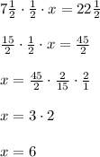 7\frac{1}{2}\cdot \frac{1}{2}\cdot x =22\frac{1}{2}\\\\\frac{15}{2}\cdot \frac{1}{2}\cdot x=\frac{45}{2}\\\\x=\frac{45}{2}\cdot \frac{2}{15}\cdot \frac{2}{1}\\\\x=3\cdot 2\\\\x=6