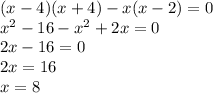 (x-4)(x+4)-x(x-2)=0 \\ x^2-16-x^2+2x=0 \\ 2x-16=0 \\ 2x=16 \\ x=8