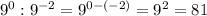 9^0:9^{-2}=9^{0-(-2)}=9^2=81