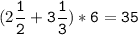 (2\tt\displaystyle\frac{1}{2}+3\frac{1}{3})*6=35