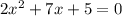 2x^2+7x+5=0