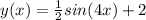 y(x)= \frac{1}{2}sin(4x)+2