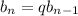 b_n=qb_{n-1}