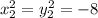 x^2_2=y^2_2=-8