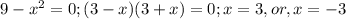 9-x^2=0;(3-x)(3+x)=0;x=3,or,x=-3