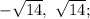 -\sqrt{14},~\sqrt{14};