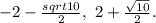 -2-\frac{sqrt{10}}{2},~2+\frac{\sqrt{10}}{2}.