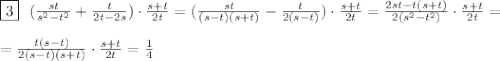 \boxed{3}\ \ (\frac{st}{s^2-t^2}+ \frac{t}{2t-2s})\cdot \frac{s+t}{2t}= (\frac{st}{(s-t)(s+t)}- \frac{t}{2(s-t)})\cdot \frac{s+t}{2t}= \frac{2st-t(s+t)}{2(s^2-t^2)} \cdot \frac{s+t}{2t}=\\\\&#10;= \frac{t(s-t)}{2(s-t)(s+t)}\cdot \frac{s+t}{2t}= \frac{1}{4}