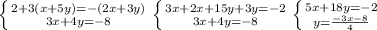 \left \{ {{2+3(x+5y)=-(2x+3y)} \atop {3x+4y=-8}} \right. \left \{ {{3x+2x+15y+3y=-2} \atop {3x+4y=-8}} \right. \left \{ {{5x+18y=-2} \atop {y= \frac{-3x-8}{4} }} \right.